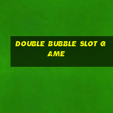 double bubble slot game