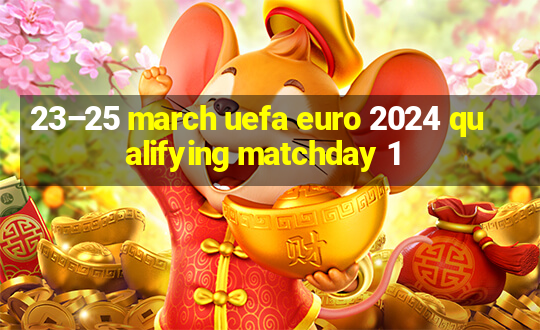 23–25 march uefa euro 2024 qualifying matchday 1