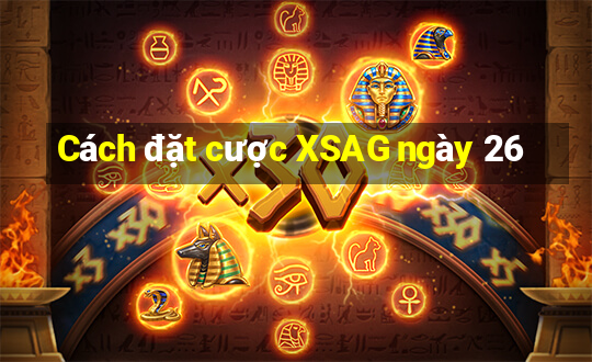 Cách đặt cược XSAG ngày 26