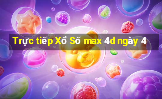 Trực tiếp Xổ Số max 4d ngày 4