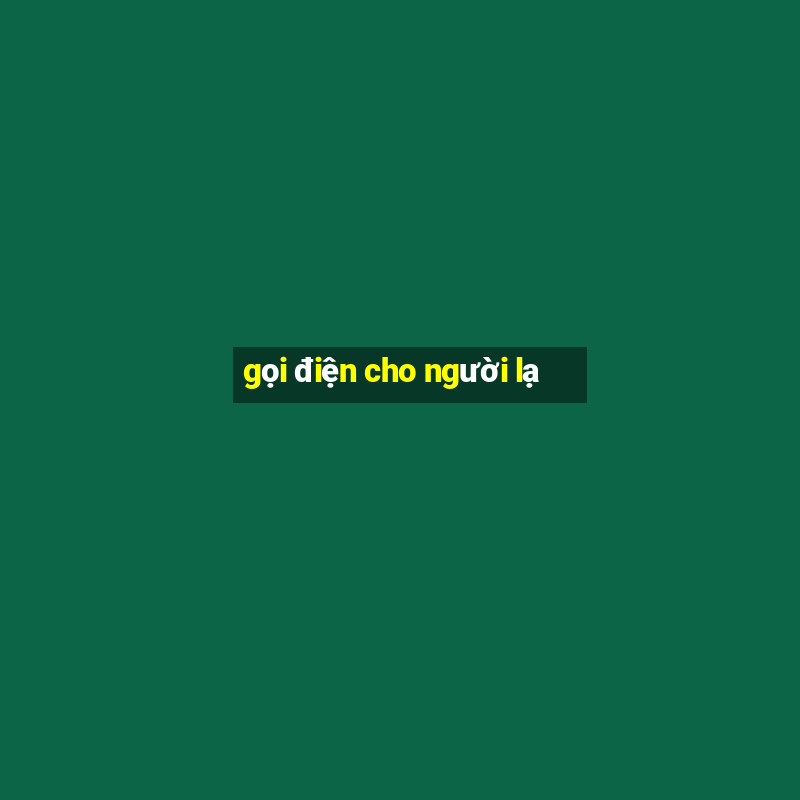 gọi điện cho người lạ