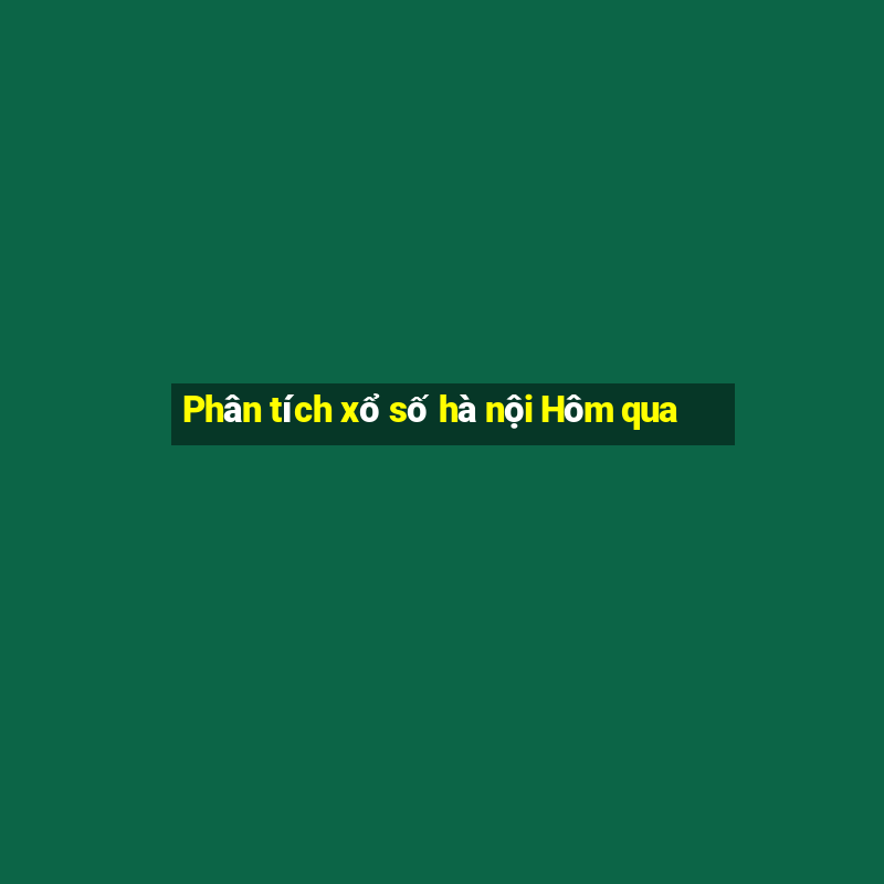 Phân tích xổ số hà nội Hôm qua