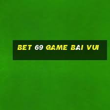 Bet 69 Game Bài Vui