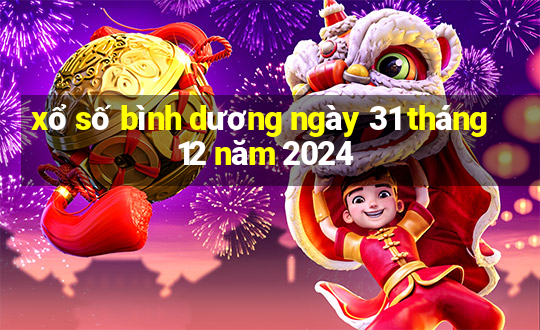 xổ số bình dương ngày 31 tháng 12 năm 2024