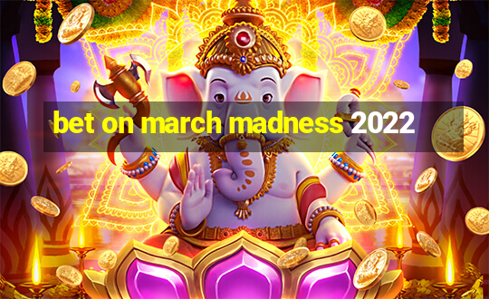 bet on march madness 2022