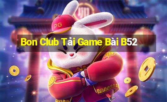 Bon Club Tải Game Bài B52