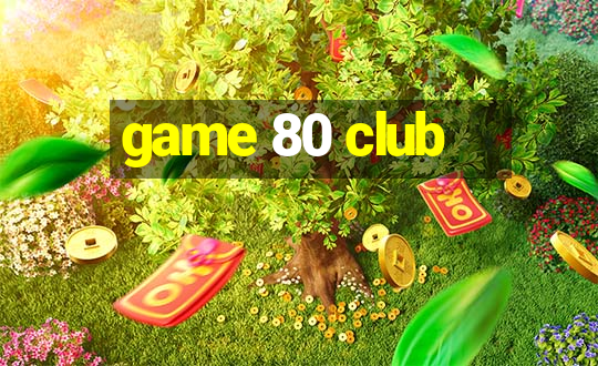 game 80 club