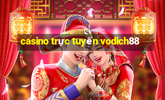 casino truc tuyen vodich88