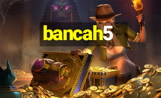 bancah5