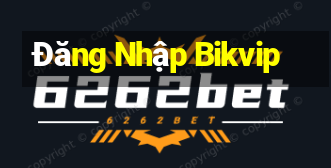 Đăng Nhập Bikvip