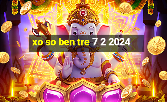 xo so ben tre 7 2 2024