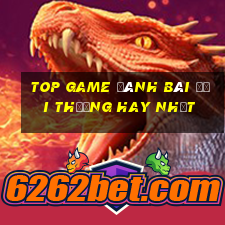 top game đánh bài đổi thưởng hay nhất