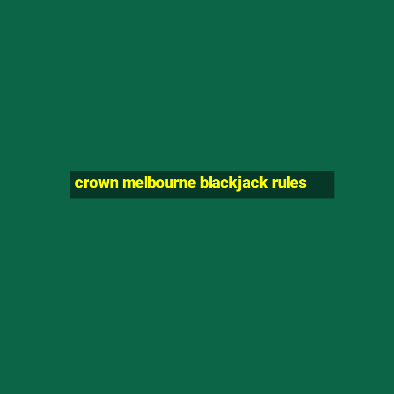 crown melbourne blackjack rules