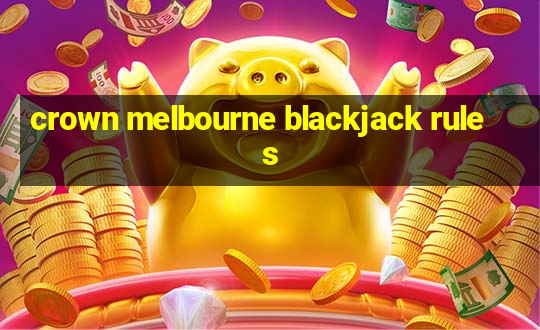 crown melbourne blackjack rules