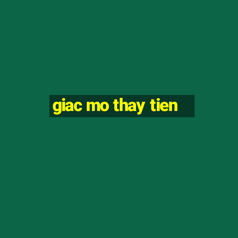 giac mo thay tien