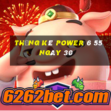 Thống kê power 6 55 ngày 30