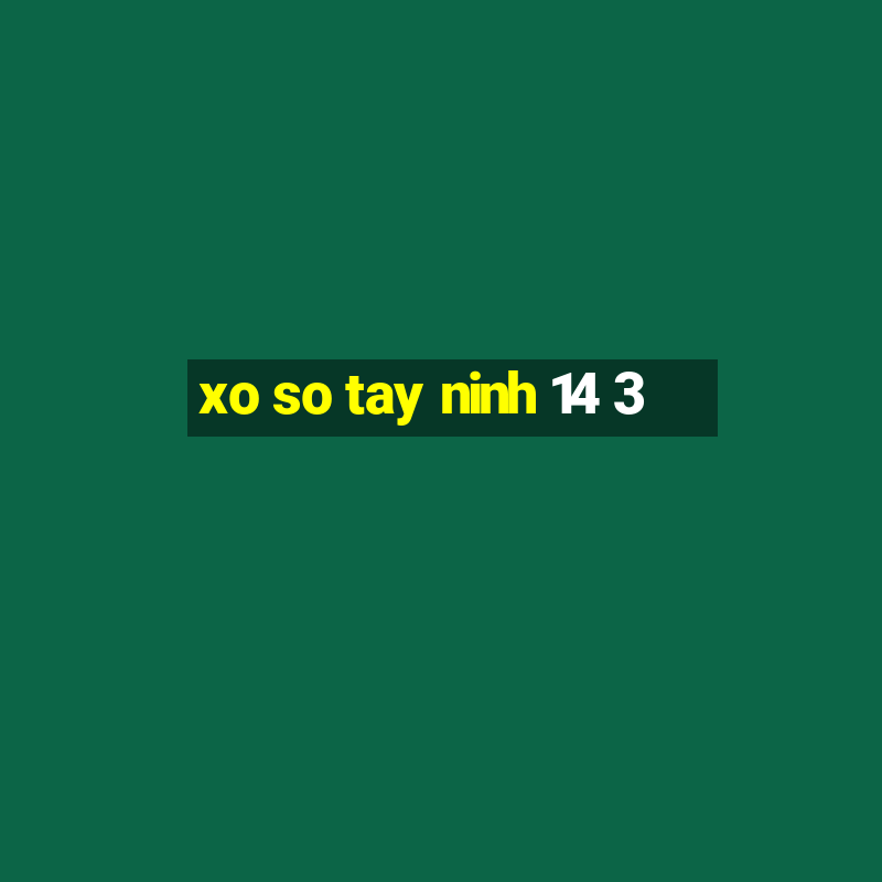 xo so tay ninh 14 3