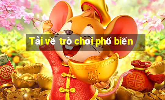 Tải về trò chơi phổ biến