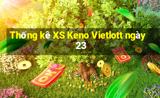 Thống kê XS Keno Vietlott ngày 23