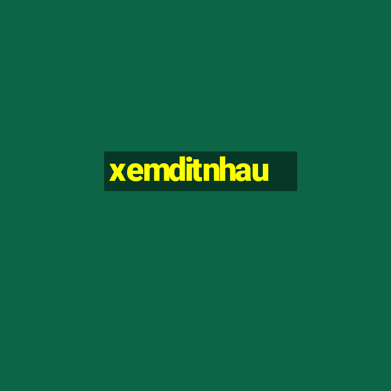 xemditnhau