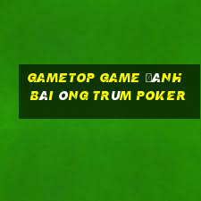 Gametop Game Đánh Bài Ông Trùm Poker