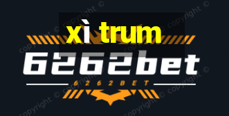 xì trum