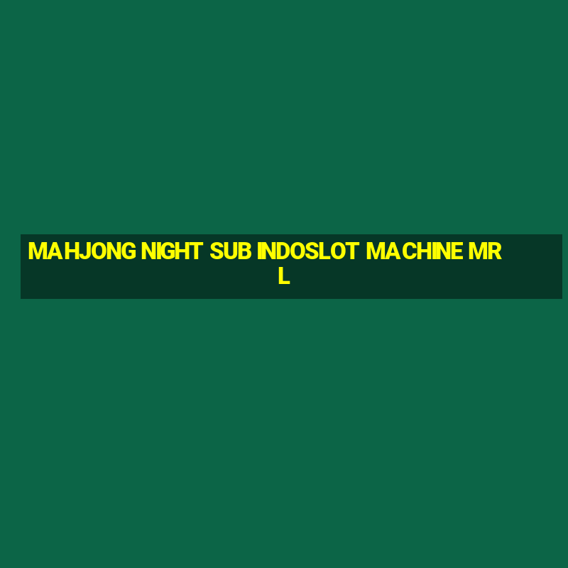 MAHJONG NIGHT SUB INDOSLOT MACHINE MRL