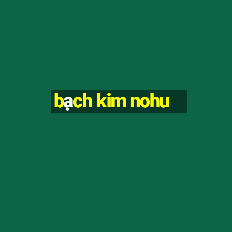 bạch kim nohu