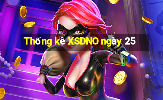 Thống kê XSDNO ngày 25