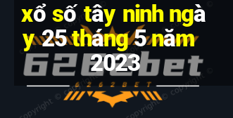 xổ số tây ninh ngày 25 tháng 5 năm 2023