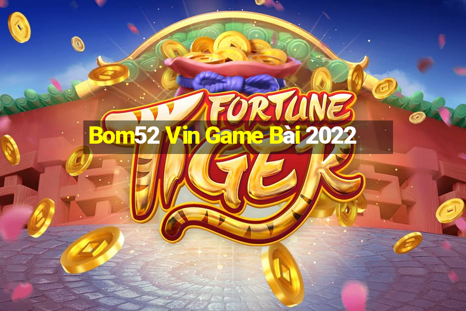 Bom52 Vin Game Bài 2022