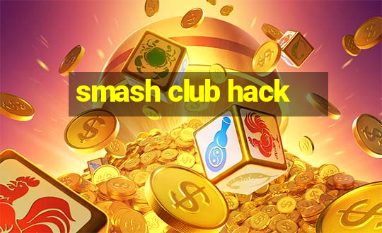 smash club hack