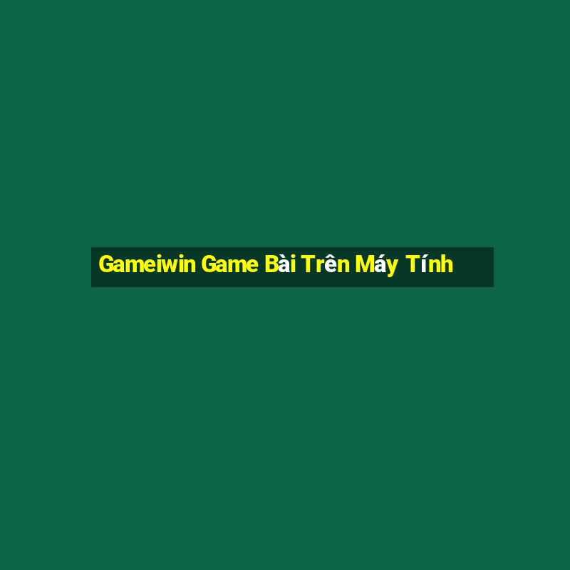 Gameiwin Game Bài Trên Máy Tính