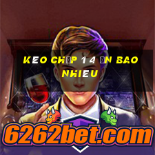 kèo chấp 1 4 ăn bao nhiêu