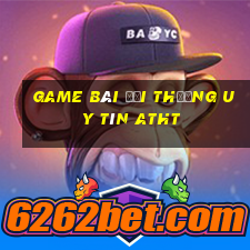 game bài đổi thưởng uy tín atht