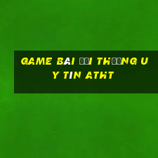 game bài đổi thưởng uy tín atht