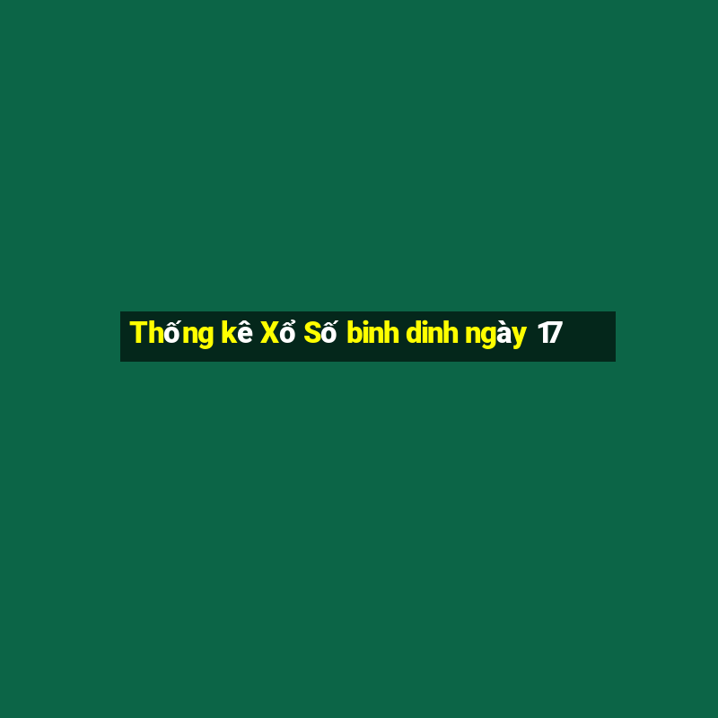 Thống kê Xổ Số binh dinh ngày 17