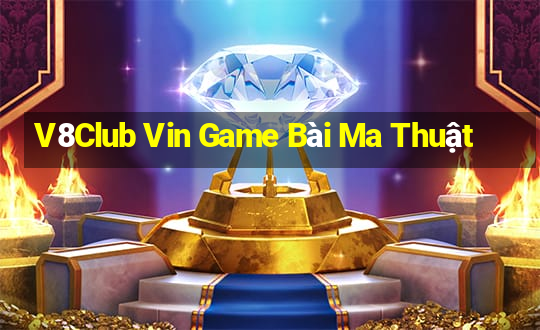 V8Club Vin Game Bài Ma Thuật