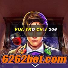 vua trò chơi 360