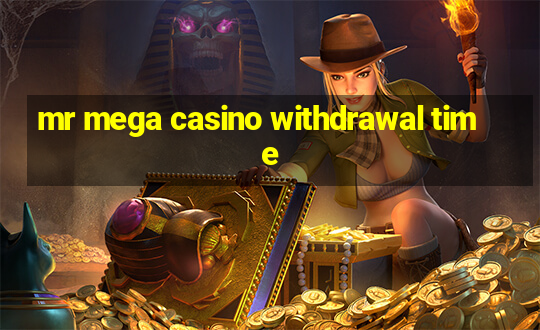 mr mega casino withdrawal time