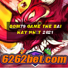 Bom79 Game The Bài Hay Nhất 2021