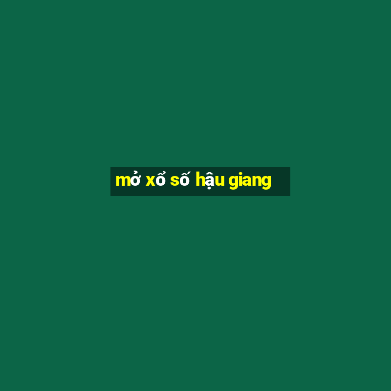 mở xổ số hậu giang