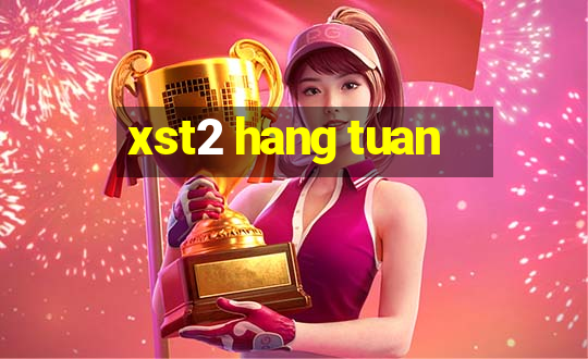 xst2 hang tuan