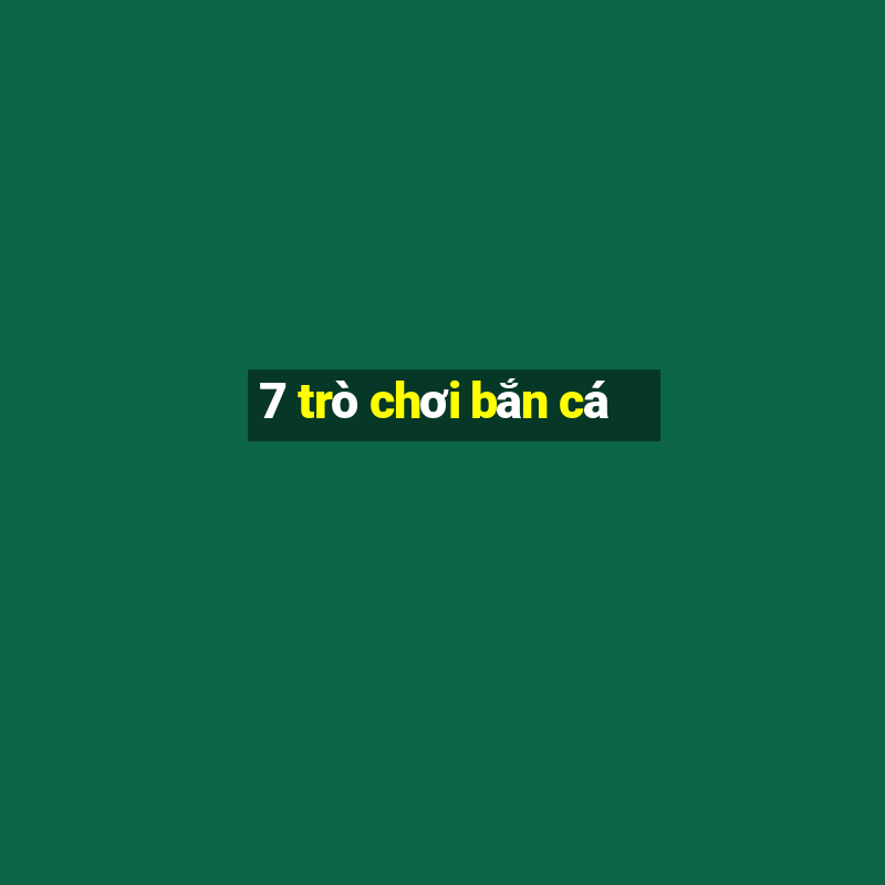 7 trò chơi bắn cá