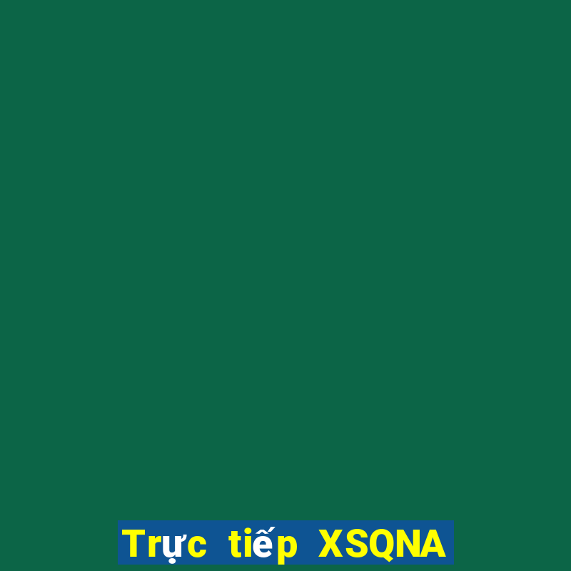 Trực tiếp XSQNA ngày 31