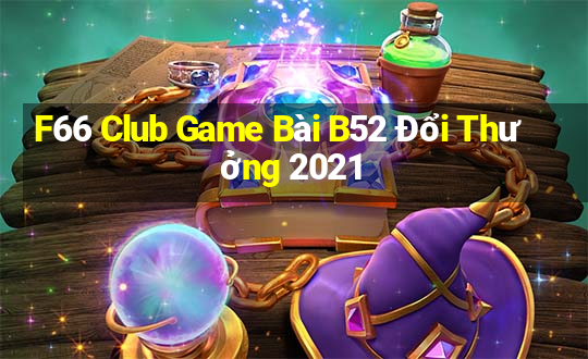 F66 Club Game Bài B52 Đổi Thưởng 2021