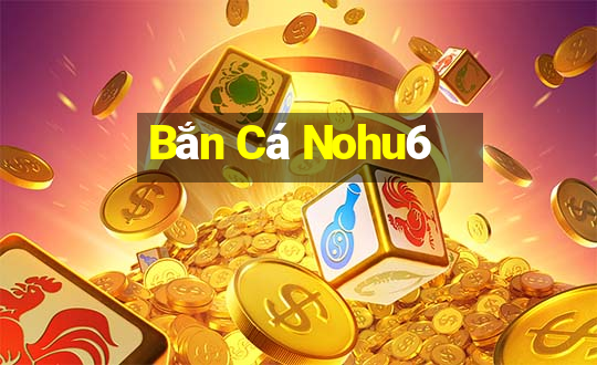 Bắn Cá Nohu6