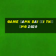 game đánh bài đổi thưởng 2020