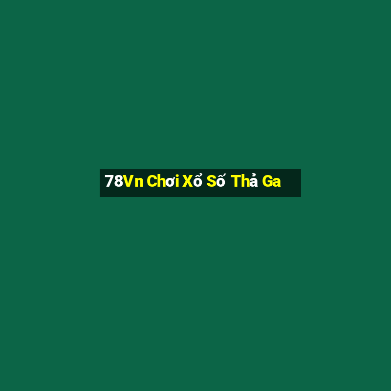 78Vn Chơi Xổ Số Thả Ga