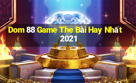 Dom 88 Game The Bài Hay Nhất 2021